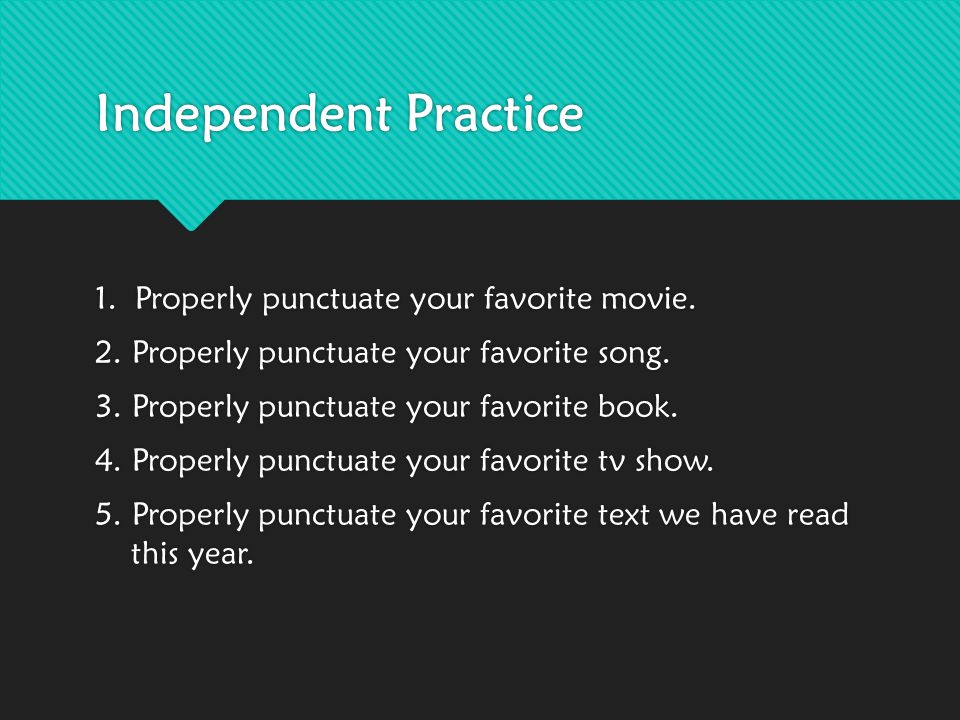Independent Practice 1. Properly punctuate your favorite movie.