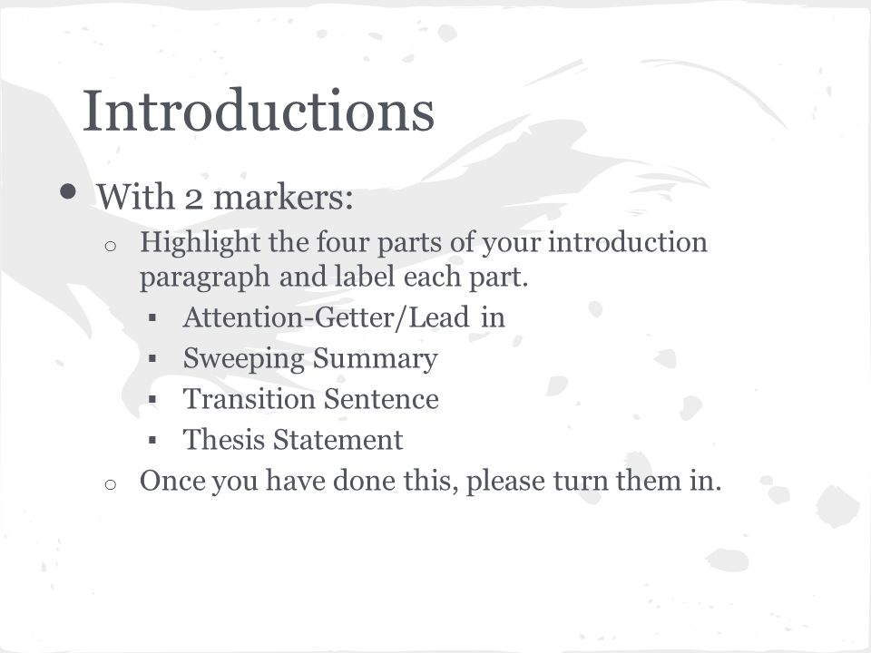 Introductions With 2 markers: o Highlight the four parts of your introduction paragraph and label each part.