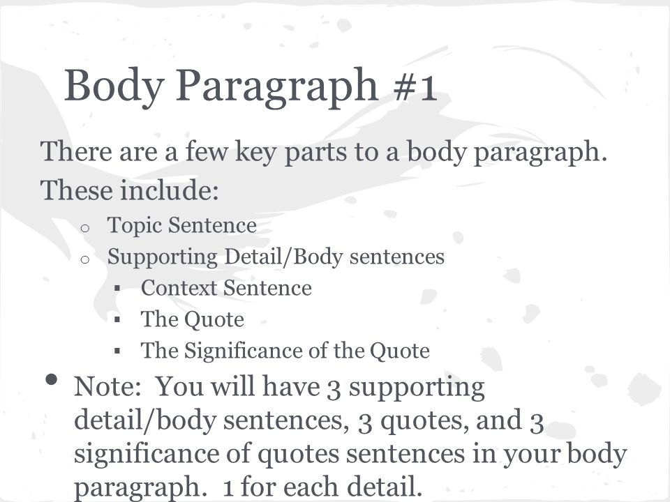 Body Paragraph #1 There are a few key parts to a body paragraph.