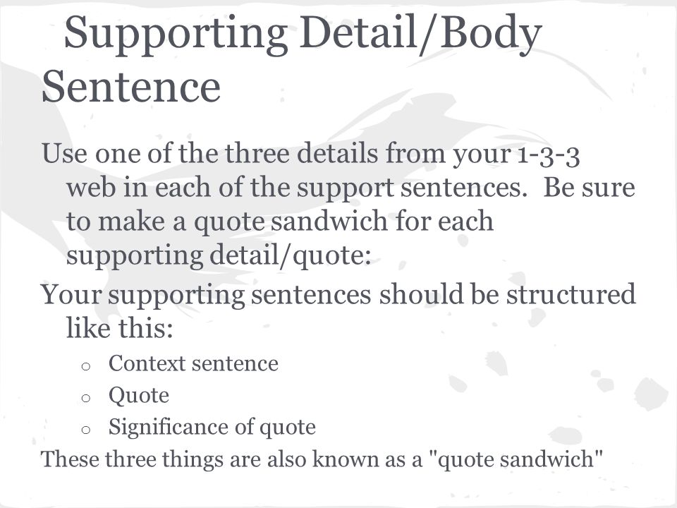 Supporting Detail/Body Sentence Use one of the three details from your web in each of the support sentences.