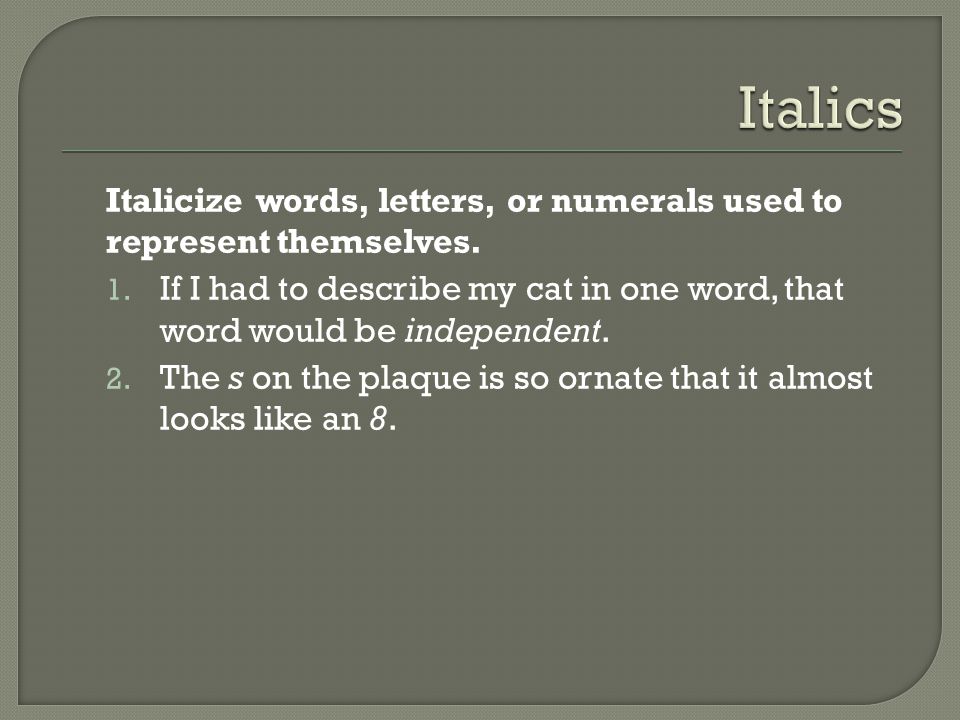 Italicize words, letters, or numerals used to represent themselves.