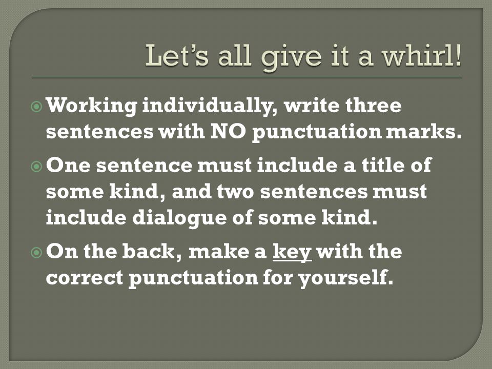  Working individually, write three sentences with NO punctuation marks.
