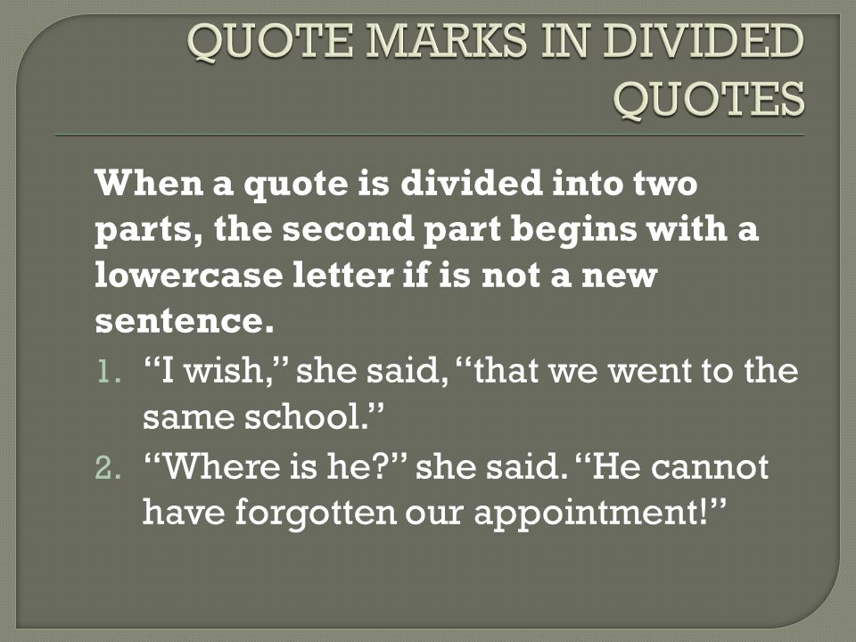 When a quote is divided into two parts, the second part begins with a lowercase letter if is not a new sentence.