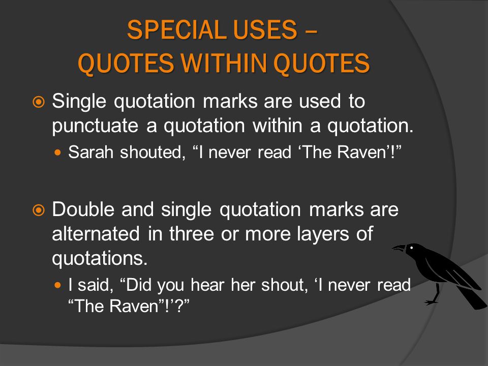 SPECIAL USES – QUOTES WITHIN QUOTES  Single quotation marks are used to punctuate a quotation within a quotation.