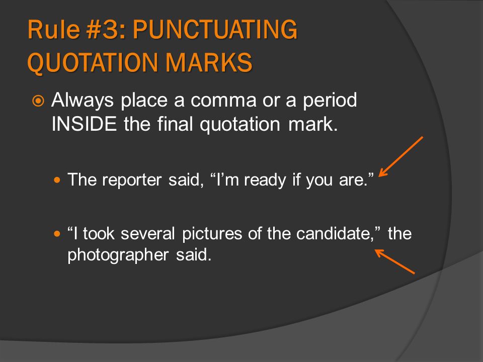 Rule #3: PUNCTUATING QUOTATION MARKS  Always place a comma or a period INSIDE the final quotation mark.