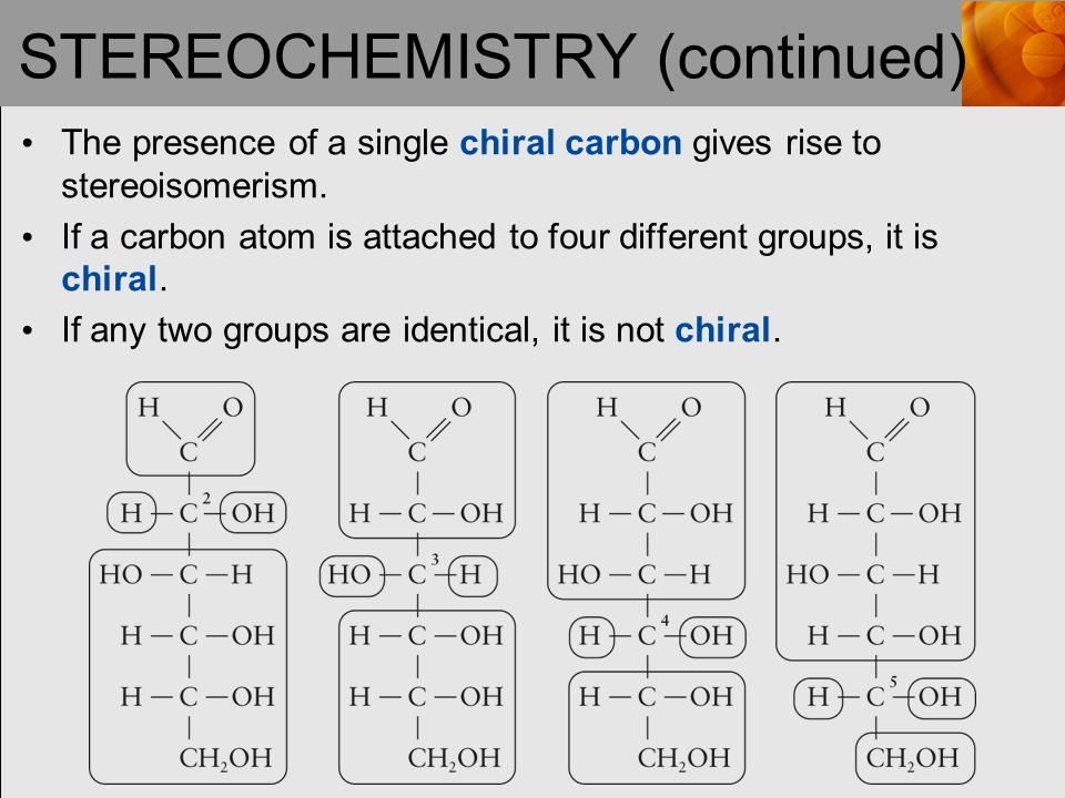 STEREOCHEMISTRY (continued) The presence of a single chiral carbon gives rise to stereoisomerism.