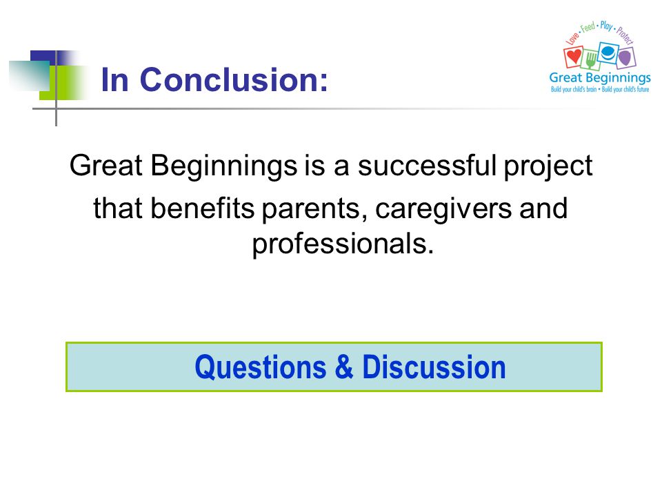 In Conclusion: Great Beginnings is a successful project that benefits parents, caregivers and professionals.