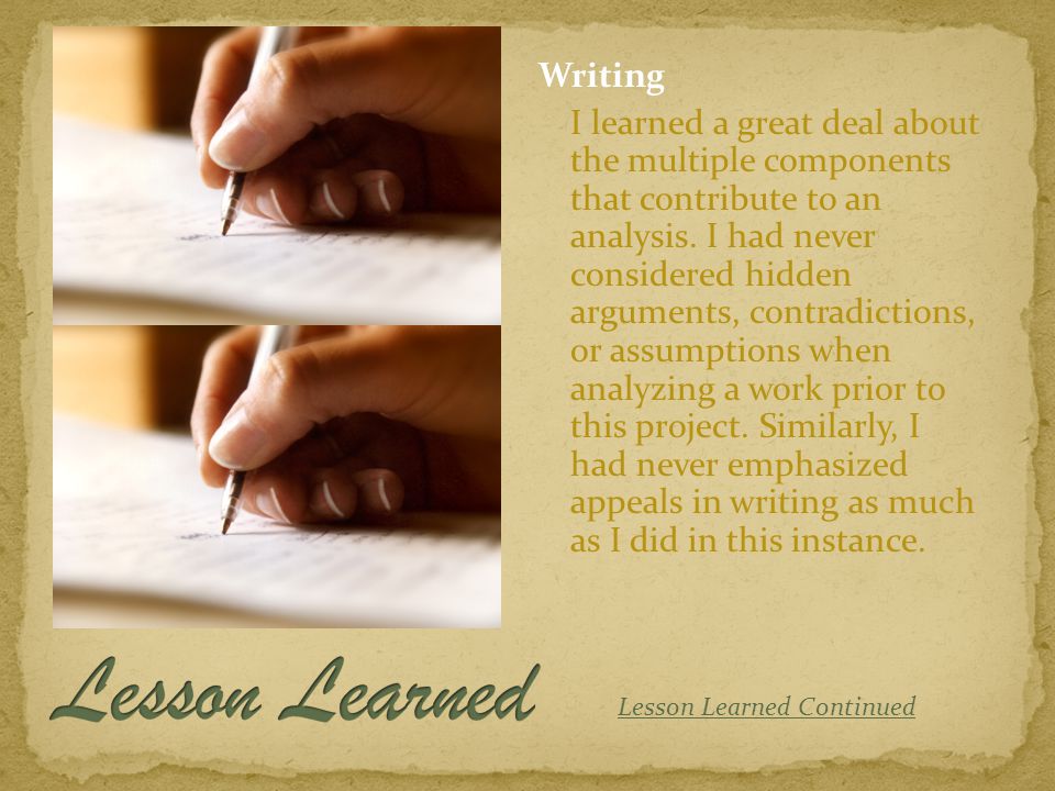Writing I learned a great deal about the multiple components that contribute to an analysis.