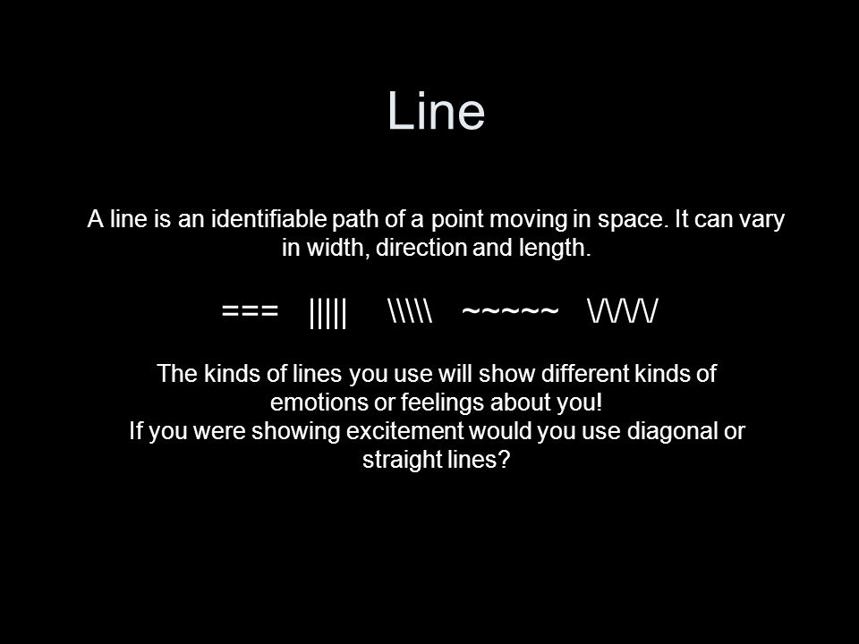 Line A line is an identifiable path of a point moving in space.