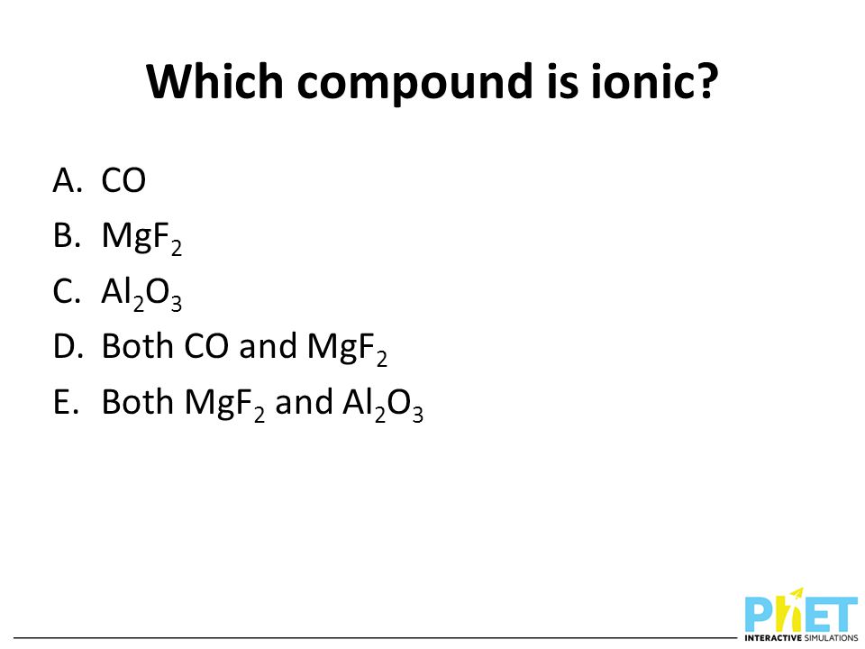 Which compound is ionic A.CO B.MgF 2 C.Al 2 O 3 D.Both CO and MgF 2 E.Both MgF 2 and Al 2 O 3