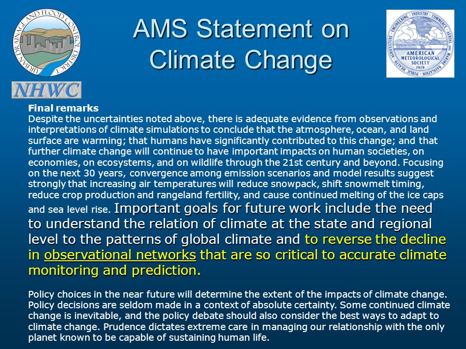 AMS Statement on Climate Change Important goals for future work include the need to understand the relation of climate at the state and regional level to the patterns of global climate andto reverse the decline in observational networks that are so critical to accurate climate monitoring and prediction.