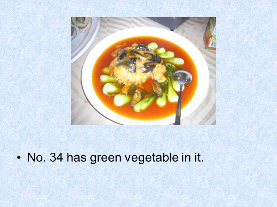 No. 34 has green vegetable in it.