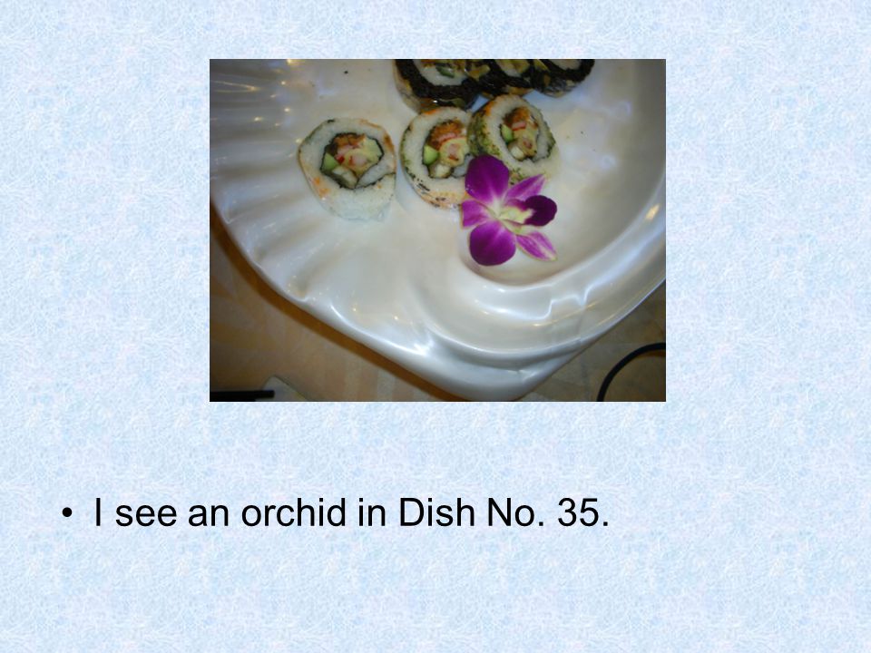 I see an orchid in Dish No. 35.