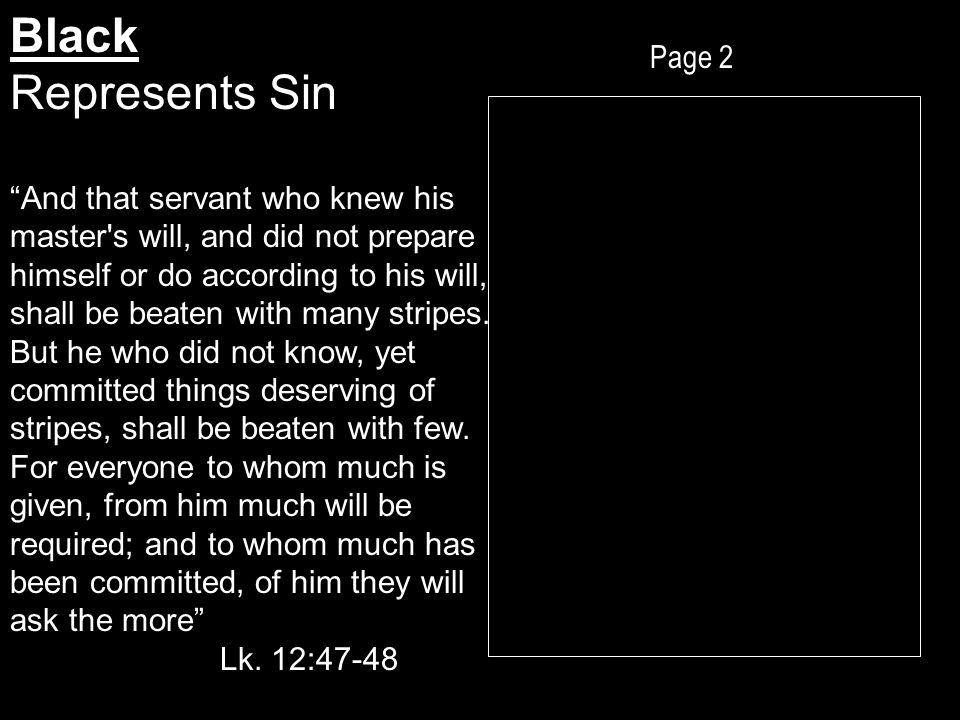 Page 2 Black Represents Sin And that servant who knew his master s will, and did not prepare himself or do according to his will, shall be beaten with many stripes.
