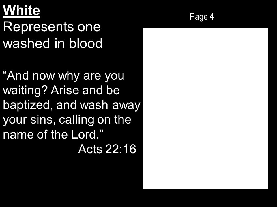 Page 4 White Represents one washed in blood And now why are you waiting.