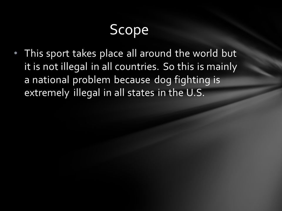 This sport takes place all around the world but it is not illegal in all countries.