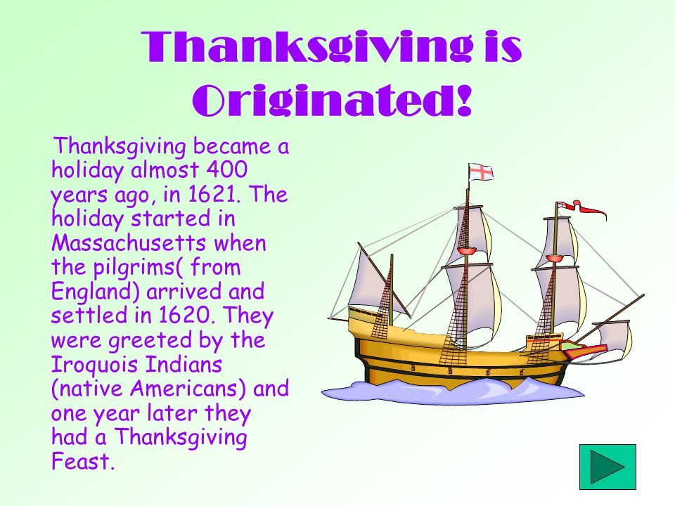 Thanksgiving is Originated. Thanksgiving became a holiday almost 400 years ago, in
