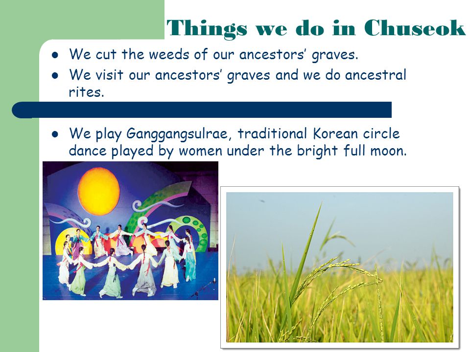 Things we do in Chuseok We cut the weeds of our ancestors’ graves.