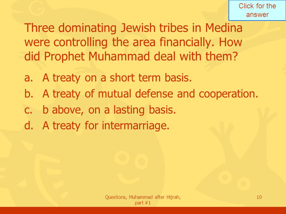 Click for the answer Questions, Muhammad after Hijrah, part #1 10 Three dominating Jewish tribes in Medina were controlling the area financially.
