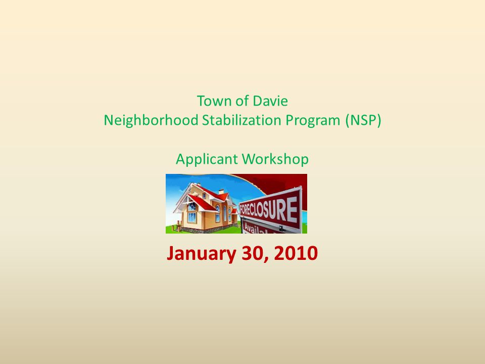 Town of Davie Neighborhood Stabilization Program (NSP) Applicant Workshop January 30, 2010