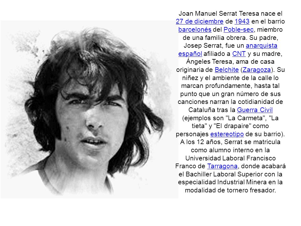 Joan Manuel Serrat Teresa Barcelona 27 De Diciembre De 1943 Es Un Cantautor Compositor Interprete Poeta Y Musico Espanol Se Trata De Una De Las Ppt Download