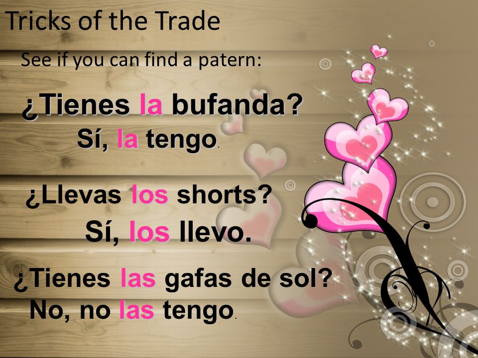 Tricks of the Trade See if you can find a patern: ¿Tienes la bufanda.