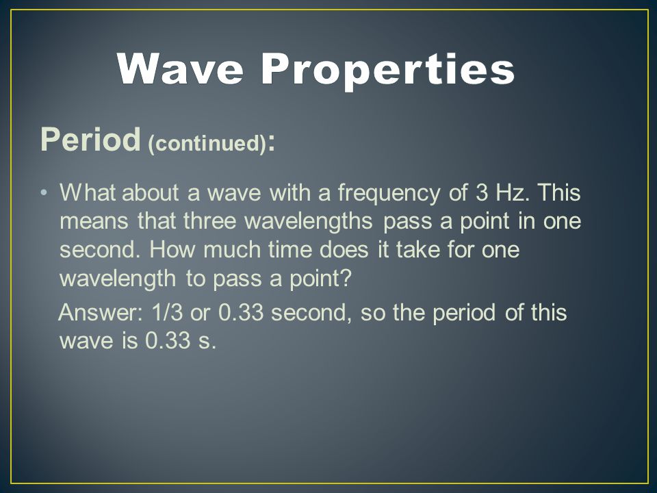 Period (continued) : What about a wave with a frequency of 3 Hz.
