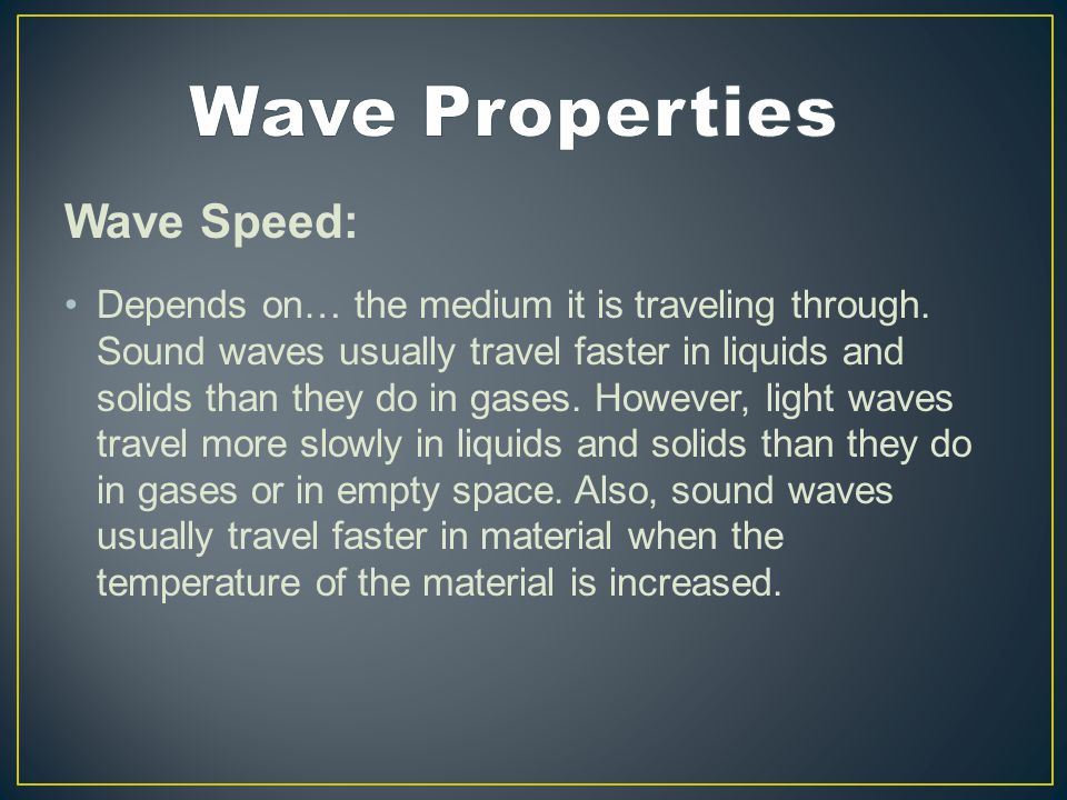 Wave Speed: Depends on… the medium it is traveling through.