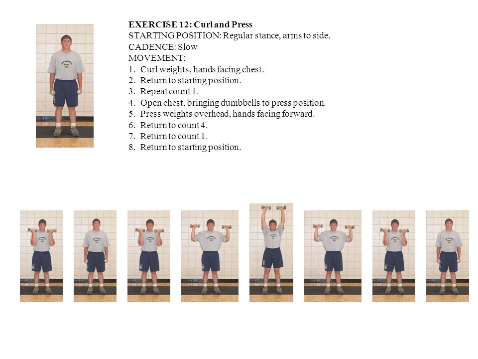 EXERCISE 12: Curl and Press STARTING POSITION: Regular stance, arms to side.