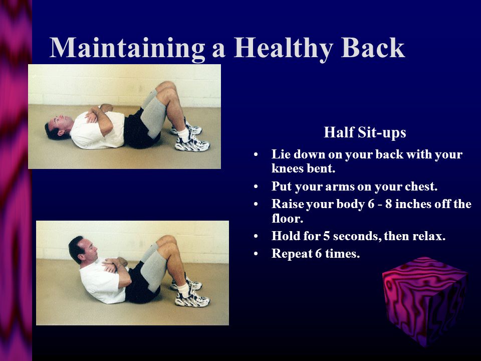 Maintaining a Healthy Back Exercise - Indoor If for some reason you can t get outside, the following indoor exercises will help you maintain a healthy back.