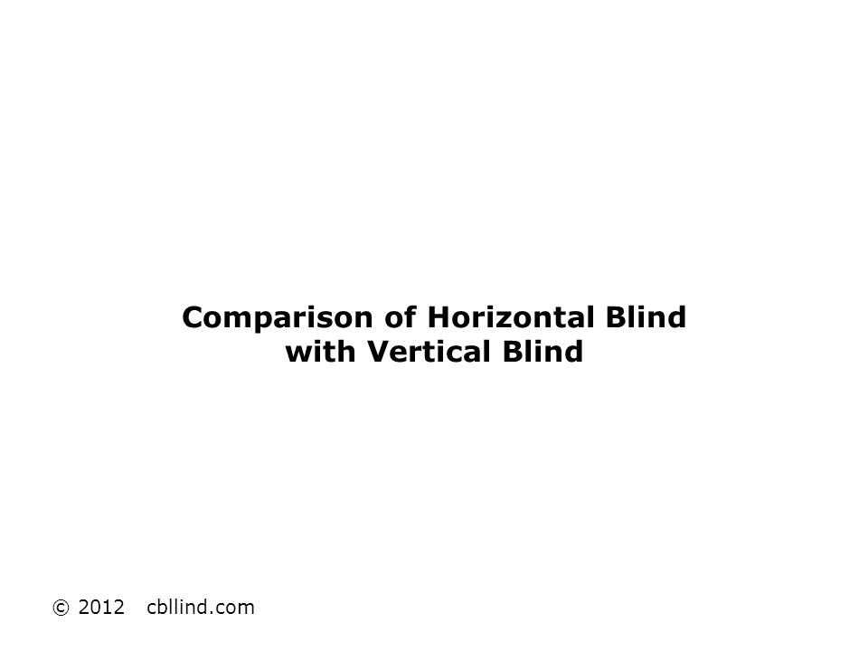 Comparison of Horizontal Blind with Vertical Blind © 2012 cbllind.com