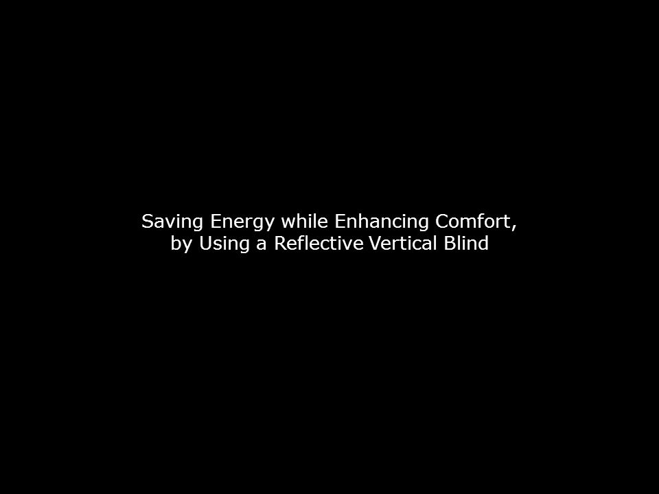 Saving Energy while Enhancing Comfort, by Using a Reflective Vertical Blind