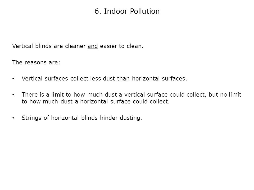 Vertical blinds are cleaner and easier to clean.