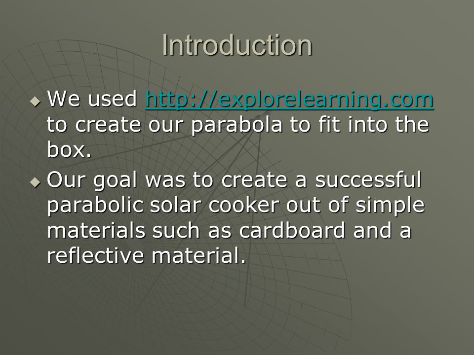 Introduction  We used   to create our parabola to fit into the box.