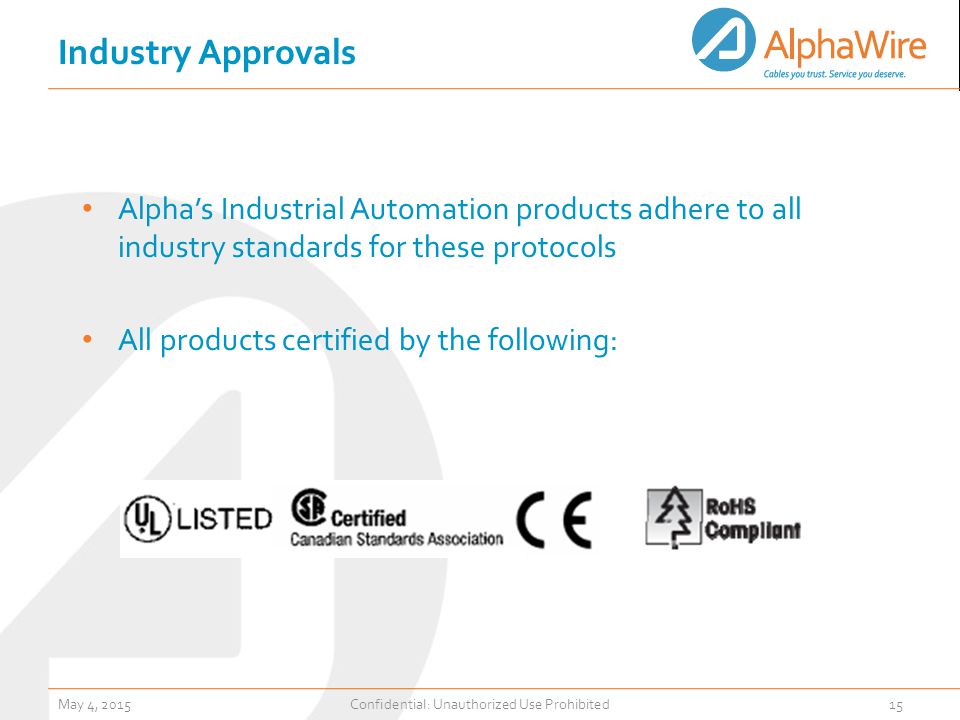 May 4, 2015Confidential: Unauthorized Use Prohibited15 Alpha’s Industrial Automation products adhere to all industry standards for these protocols All products certified by the following: Industry Approvals