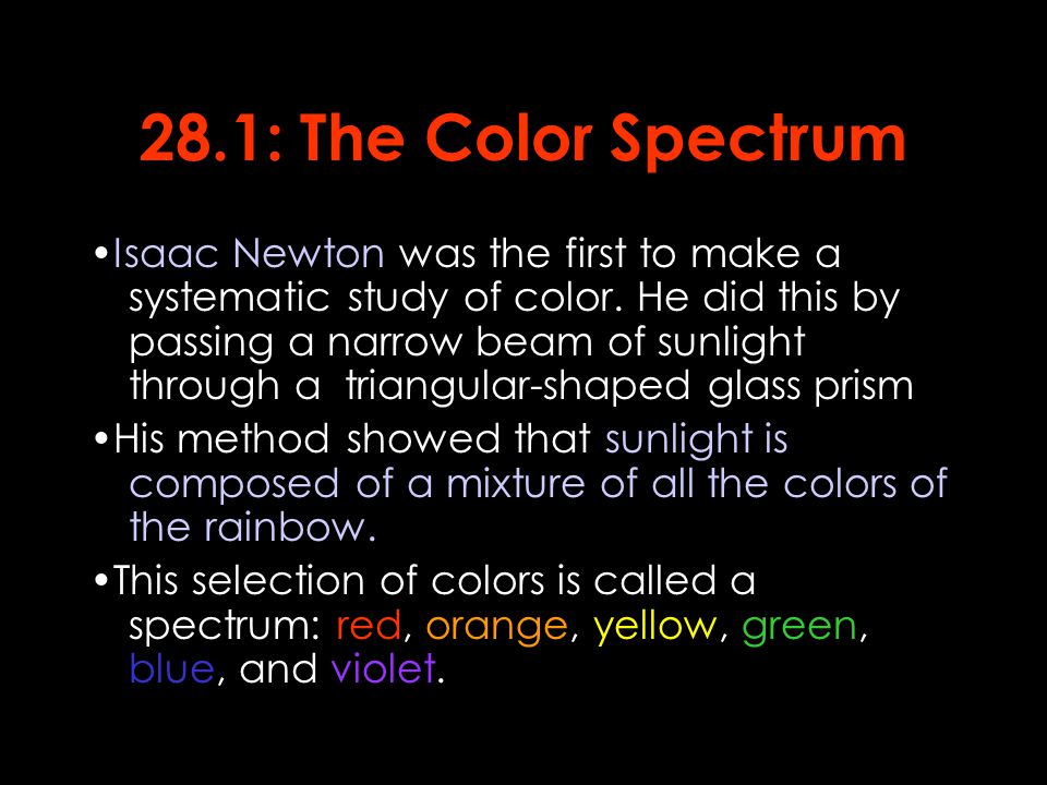 28.1: The Color Spectrum Isaac Newton was the first to make a systematic study of color.