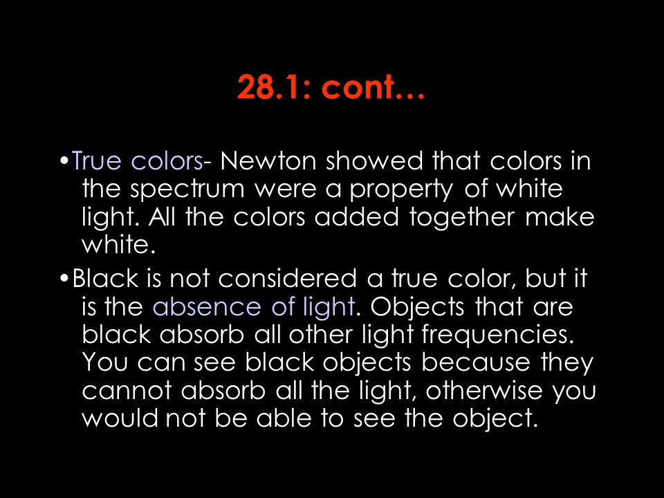 28.1: cont… True colors- Newton showed that colors in the spectrum were a property of white light.