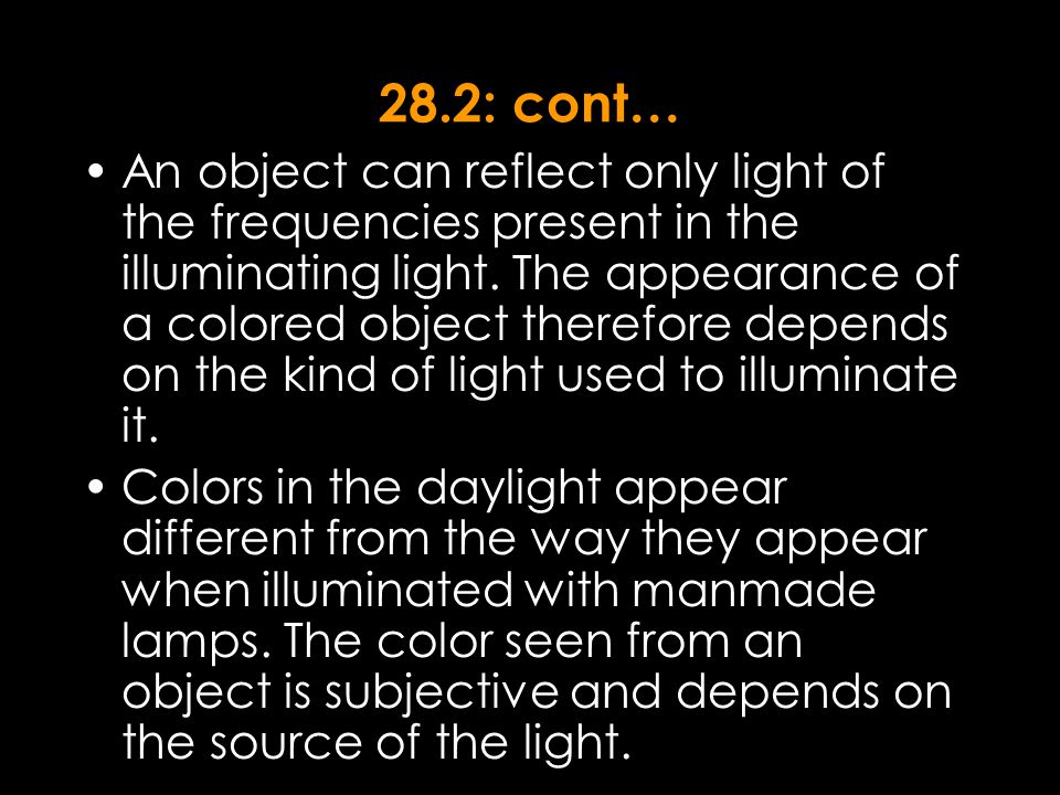 28.2: cont… An object can reflect only light of the frequencies present in the illuminating light.