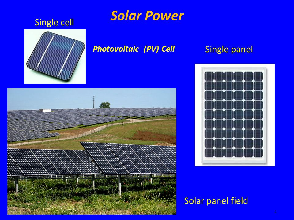 Solar Power Ken YoussefiIntroduction to Engineering – E10 2 Single cell Single panel Solar panel field Photovoltaic (PV) Cell