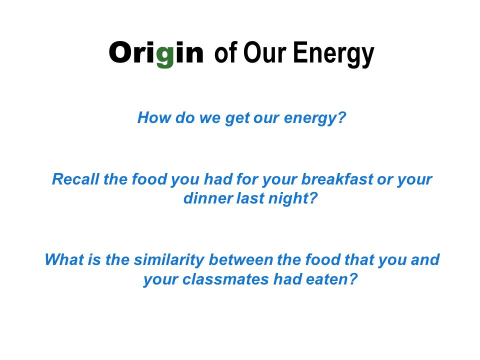 Origin of Our Energy How do we get our energy.