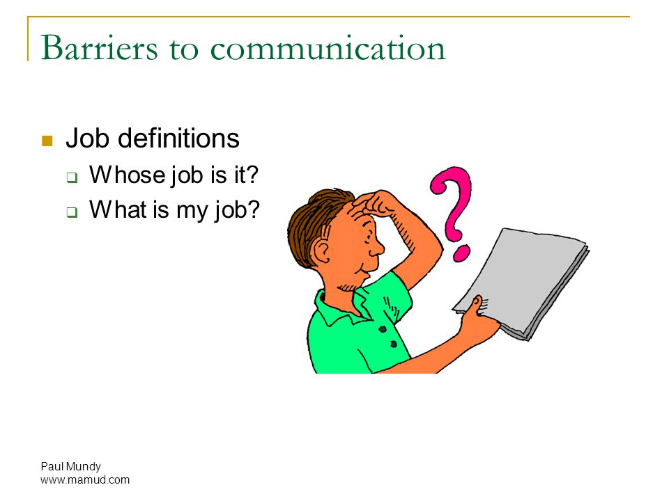 Paul Mundy   Barriers to communication Job definitions  Whose job is it.