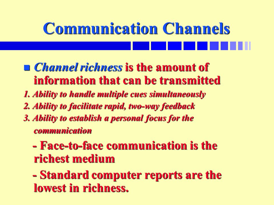 Communication Channels n Channel richness is the amount of information that can be transmitted 1.