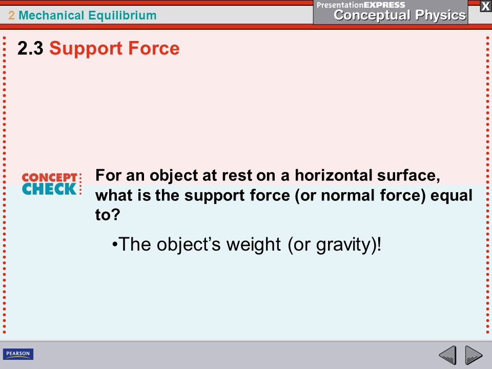 2 Mechanical Equilibrium For an object at rest on a horizontal surface, what is the support force (or normal force) equal to.