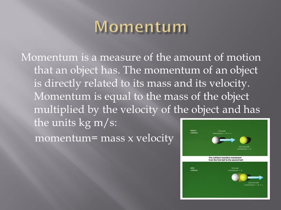 Momentum is a measure of the amount of motion that an object has.