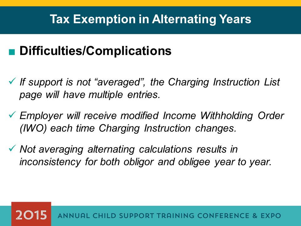 Tax Exemption in Alternating Years ■Difficulties/Complications If support is not averaged , the Charging Instruction List page will have multiple entries.