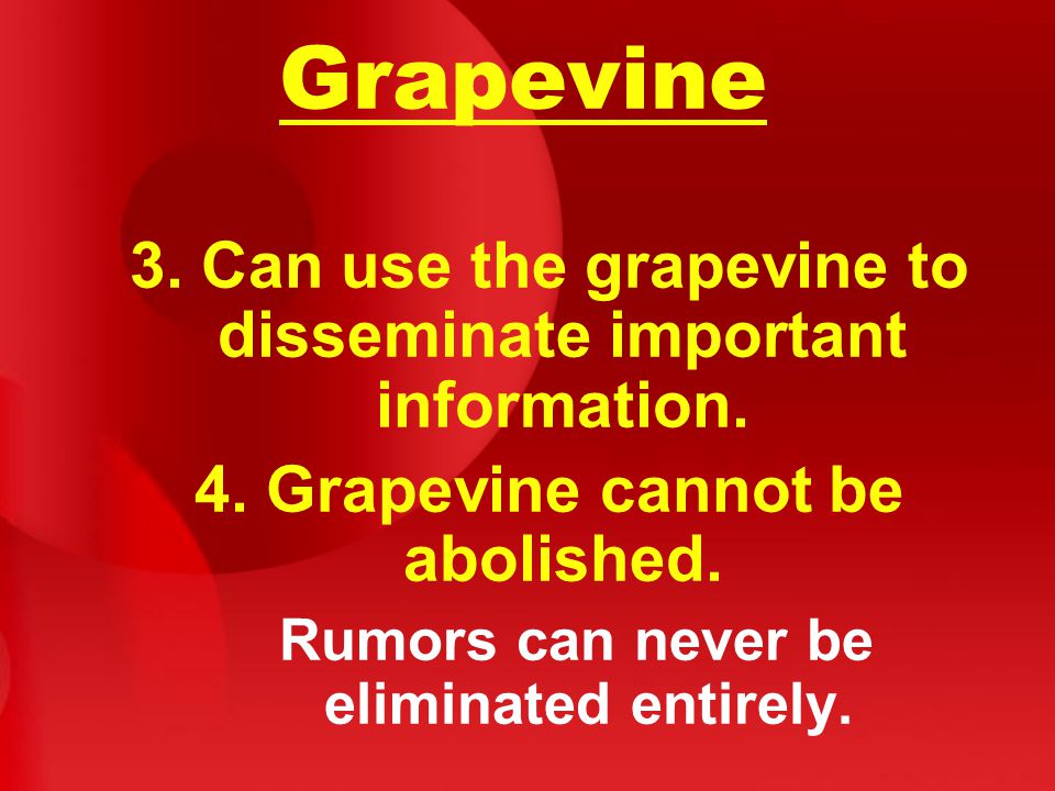 Grapevine 3. Can use the grapevine to disseminate important information.