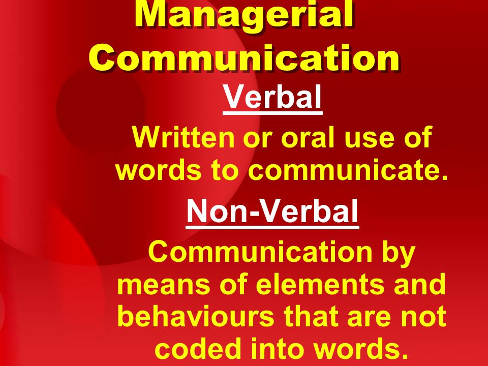 Managerial Communication Verbal Written or oral use of words to communicate.