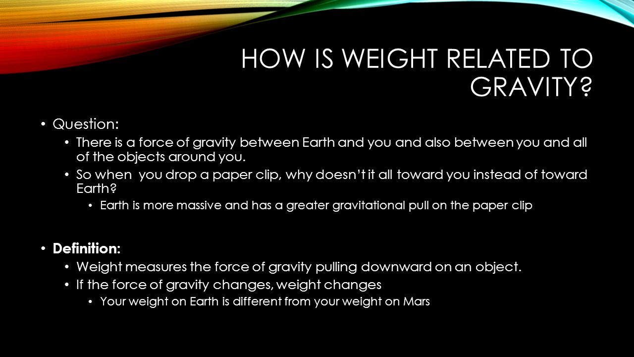 HOW IS WEIGHT RELATED TO GRAVITY.