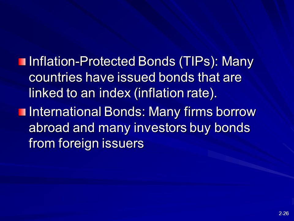 2-26 Inflation-Protected Bonds (TIPs): Many countries have issued bonds that are linked to an index (inflation rate).