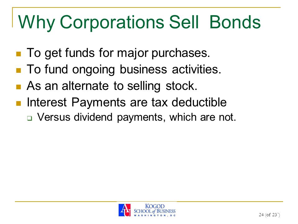 24 (of 23`) Why Corporations Sell Bonds To get funds for major purchases.